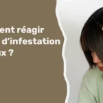 Comment réagir en cas d’infestation de poux ?