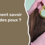 Comment savoir si j’ai des poux ?